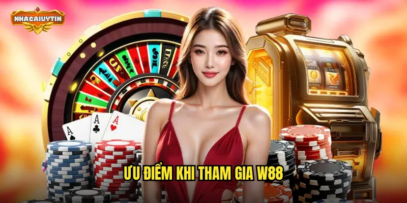 Ưu điểm khi tham gia W88